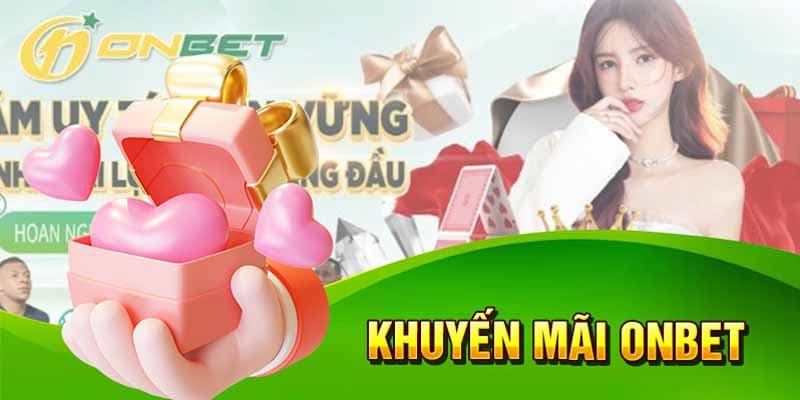 Onbet - Nhà Cái Cược Hot Trên Thị Trường Trực Tuyến 2024 11 Khuyến mãi quà tặng sinh nhật, lễ lớn