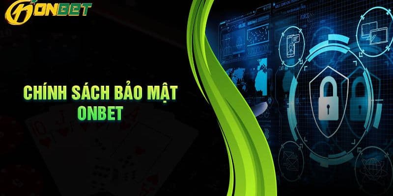 Chính Sách Bảo Mật - Cam Kết Giữ Bí Mật Thông Tin An Toàn 1 Chính sách bảo mật onbet
